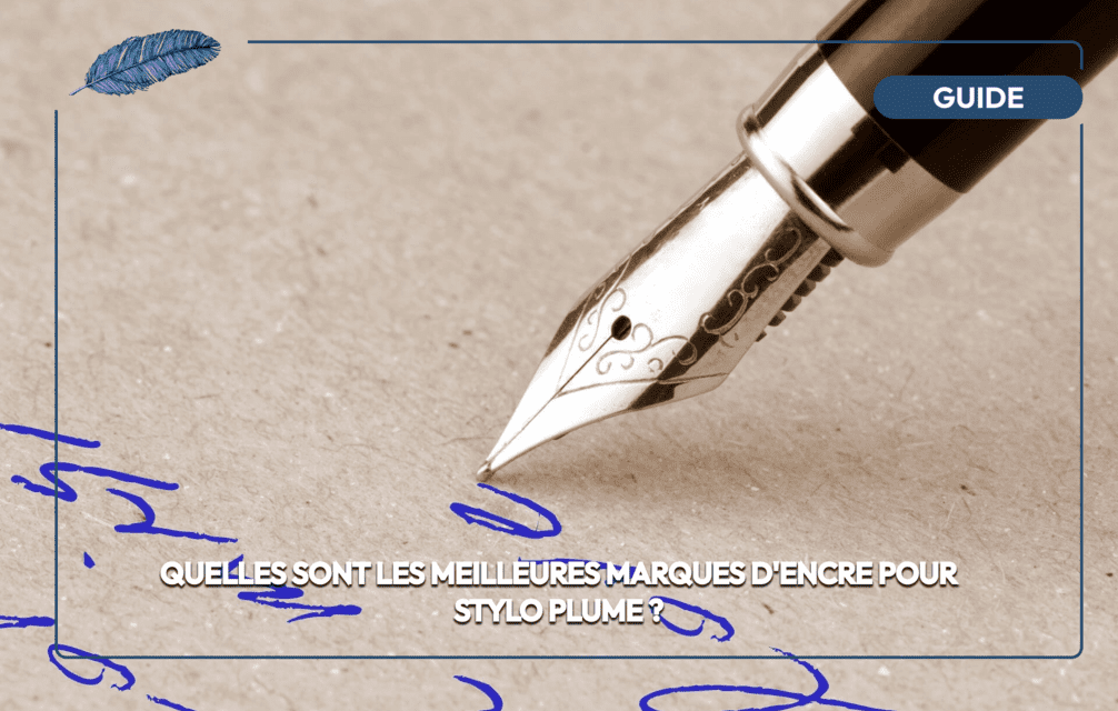 Quelles sont les meilleures marques d’encre pour stylo plume ?