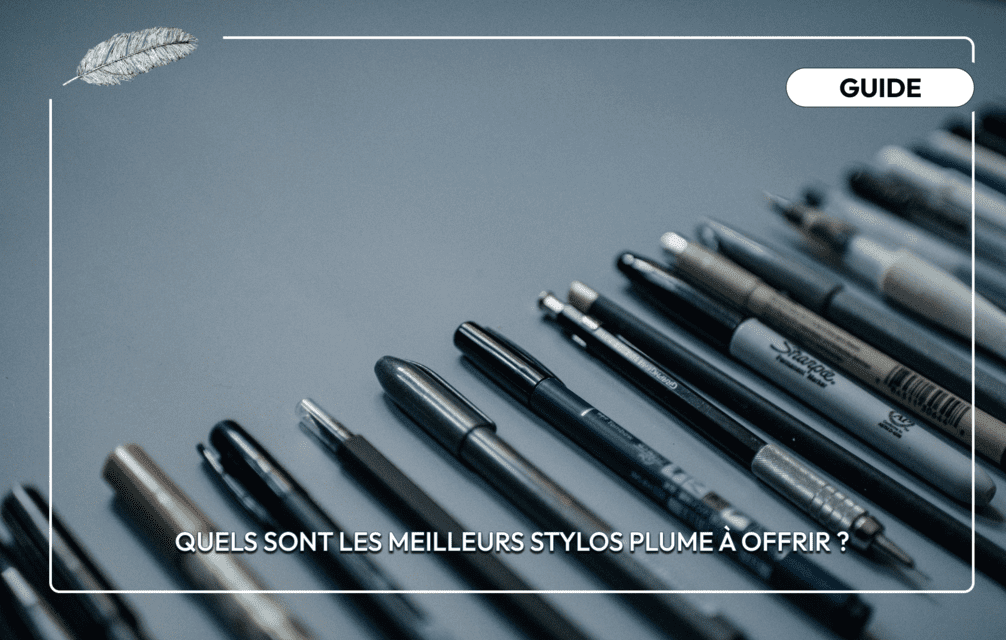 Quels sont les meilleurs stylos plume à offrir ?