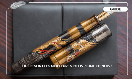 Quels sont les meilleurs stylos plume chinois ?