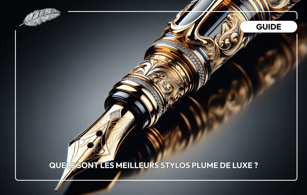 Quels sont les meilleurs stylos plume de luxe ?