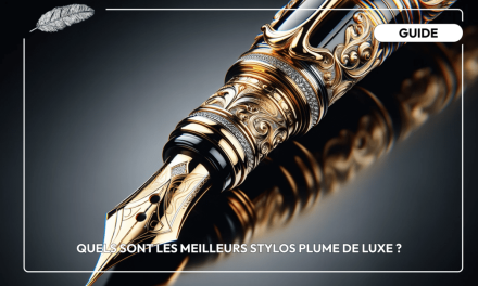 Quels sont les meilleurs stylos plume de luxe ?