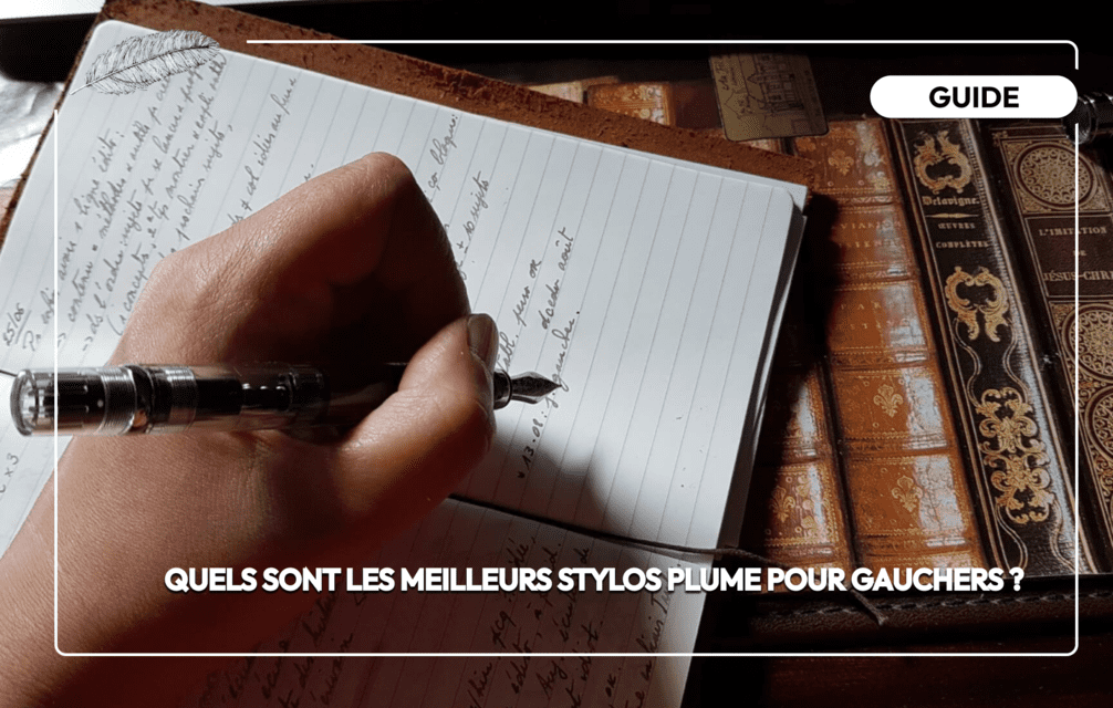 Quels sont les meilleurs stylos plume pour gauchers ?