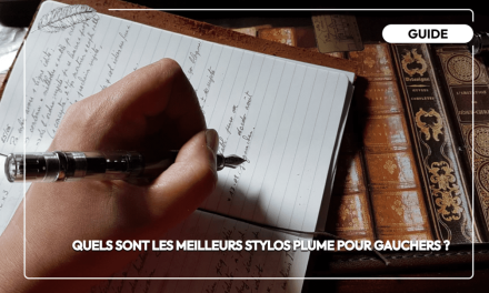 Quels sont les meilleurs stylos plume pour gauchers ?