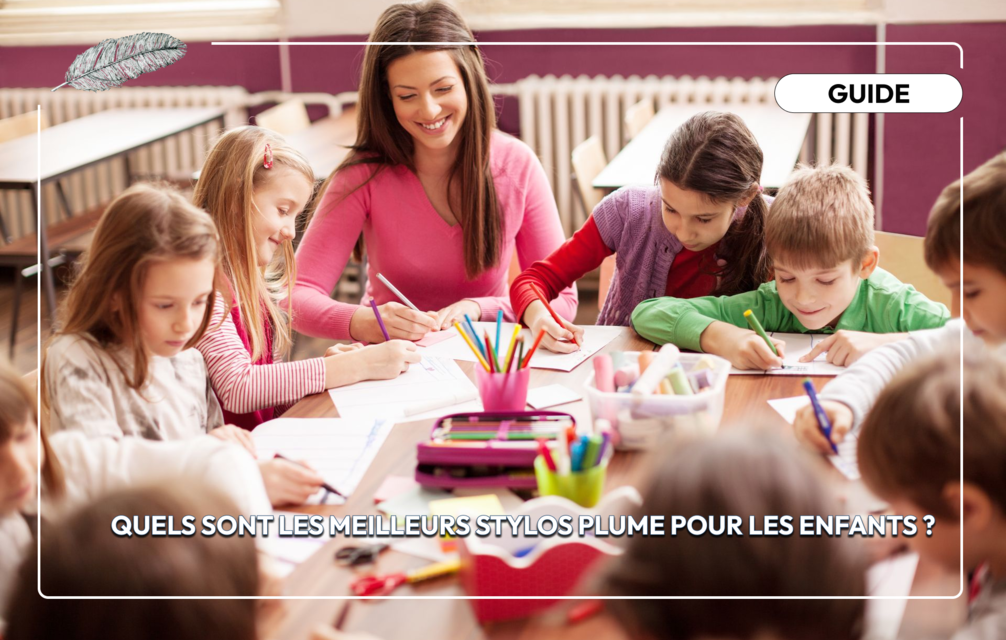 Quels sont les meilleurs stylos plume pour les enfants ?