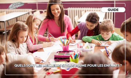 Quels sont les meilleurs stylos plume pour les enfants ?