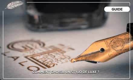 Comment choisir un stylo de luxe ?